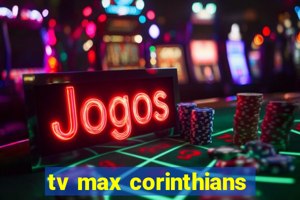 tv max corinthians